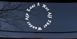 Not All That Wander Are Lost Car or Truck Window Decal Sticker