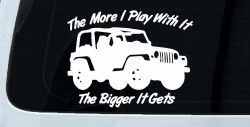 The More I Play With It The Bigger It Gets Jeep Off Road Car or Truck Window Decal Sticker