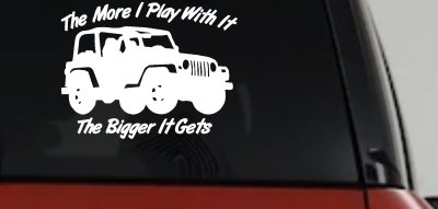 The More I Play With It The Bigger It Gets Jeep Off Road Car or Truck Window Vinyl Decal Sticker