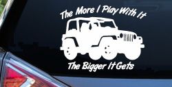 The More I Play With It The Bigger It Gets Jeep Off Road Car or Truck Window Decal Sticker