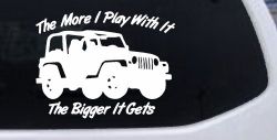 The More I Play With It The Bigger It Gets Jeep Off Road Car or Truck Window Decal Sticker