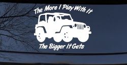 The More I Play With It The Bigger It Gets Jeep Off Road Car or Truck Window Decal Sticker