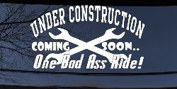 Under Construction Coming Soon One Bad Ass Ride Motor Sports Car or Truck Window Decal Sticker