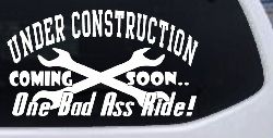 Under Construction Coming Soon One Bad Ass Ride Motor Sports Car or Truck Window Decal Sticker