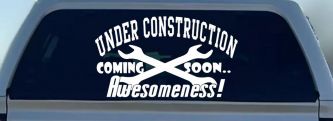 Under Construction Coming Soon Awesomeness Moto Sports Car or Truck Window Decal Sticker