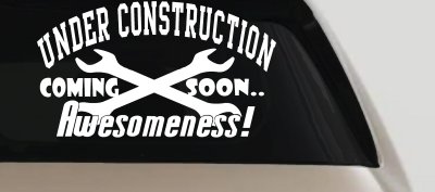 Under Construction Coming Soon Awesomeness Moto Sports Car or Truck Window Vinyl Decal Sticker