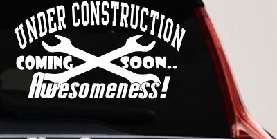 Under Construction Coming Soon Awesomeness Moto Sports Car or Truck Window Vinyl Decal Sticker