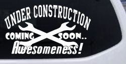 Under Construction Coming Soon Awesomeness Moto Sports Car or Truck Window Decal Sticker
