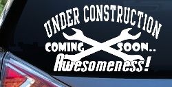 Under Construction Coming Soon Awesomeness Moto Sports Car or Truck Window Decal Sticker
