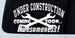 Under Construction Coming Soon Awesomeness Moto Sports Car or Truck Window Decal Sticker