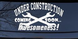 Under Construction Coming Soon Awesomeness Moto Sports Car or Truck Window Decal Sticker