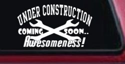 Under Construction Coming Soon Awesomeness Moto Sports Car or Truck Window Decal Sticker
