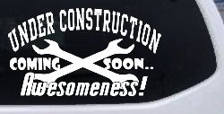 Under Construction Coming Soon Awesomeness Moto Sports Car or Truck Window Decal Sticker
