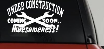 Under Construction Coming Soon Awesomeness Moto Sports Car or Truck Window Vinyl Decal Sticker