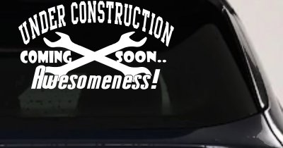 Under Construction Coming Soon Awesomeness Moto Sports Car or Truck Window Vinyl Decal Sticker