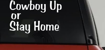 Cowboy Up Or Stay Home Western Car or Truck Window Vinyl Decal Sticker