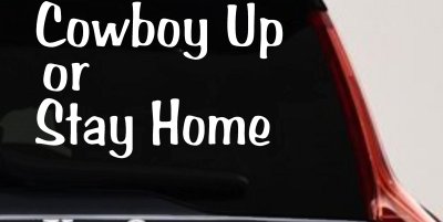 Cowboy Up Or Stay Home Western Car or Truck Window Vinyl Decal Sticker