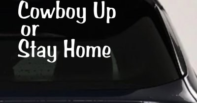 Cowboy Up Or Stay Home Western Car or Truck Window Vinyl Decal Sticker