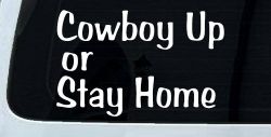 Cowboy Up Or Stay Home Western Car or Truck Window Decal Sticker