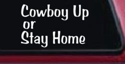 Cowboy Up Or Stay Home Western Car or Truck Window Decal Sticker