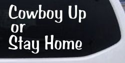 Cowboy Up Or Stay Home Western Car or Truck Window Decal Sticker