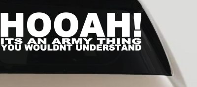 HOOAH Its An Army Thing You Wouldn't Understand Military Car or Truck Window Vinyl Decal Sticker
