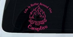 Life Is Better Around The Campfire Camping Hiking Hunting And Fishing Car or Truck Window Vinyl Decal Sticker (Hot Pink)