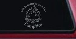 Life Is Better Around The Campfire Camping Hiking Hunting And Fishing Car or Truck Window Decal Sticker (Telegrey)
