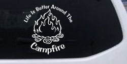 Life Is Better Around The Campfire Camping Hiking Hunting And Fishing Car or Truck Window Decal Sticker