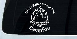 Life Is Better Around The Campfire Camping Hiking Hunting And Fishing Car or Truck Window Decal Sticker