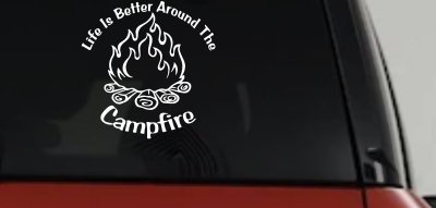 Life Is Better Around The Campfire Camping Hiking Hunting And Fishing Car or Truck Window Vinyl Decal Sticker