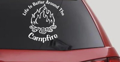 Life Is Better Around The Campfire Camping Hiking Hunting And Fishing Car or Truck Window Vinyl Decal Sticker