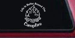 Life Is Better Around The Campfire Camping Hiking Hunting And Fishing Car or Truck Window Decal Sticker