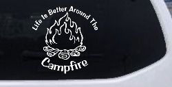 Life Is Better Around The Campfire Camping Hiking Hunting And Fishing Car or Truck Window Decal Sticker