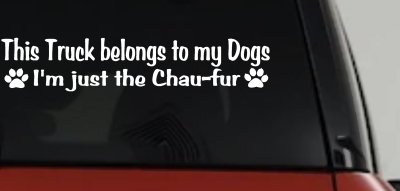 This Truck Belongs To My Dog Im Just The Chaufur Car or Truck Window Vinyl Decal Sticker
