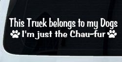 This Truck Belongs To My Dog Im Just The Chaufur Car or Truck Window Decal Sticker