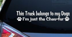 This Truck Belongs To My Dog Im Just The Chaufur Car or Truck Window Decal Sticker