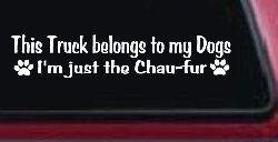 This Truck Belongs To My Dog Im Just The Chaufur Car or Truck Window Decal Sticker