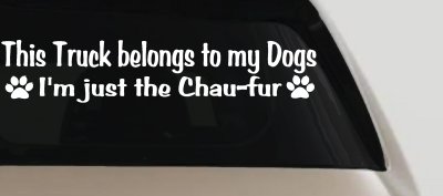 This Truck Belongs To My Dog Im Just The Chaufur Car or Truck Window Vinyl Decal Sticker
