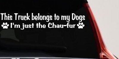 This Truck Belongs To My Dog Im Just The Chaufur Car or Truck Window Vinyl Decal Sticker