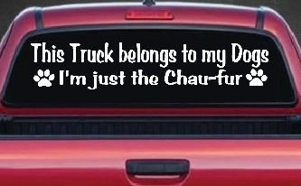 This Truck Belongs To My Dog Im Just The Chaufur Car or Truck Window Decal Sticker