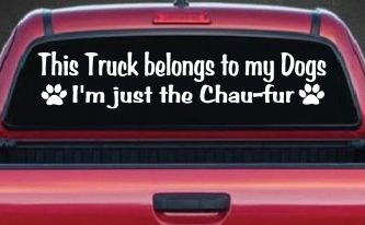 This Truck Belongs To My Dog Im Just The Chaufur Car or Truck Window Decal Sticker