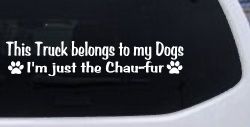 This Truck Belongs To My Dog Im Just The Chaufur Car or Truck Window Decal Sticker