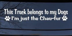 This Truck Belongs To My Dog Im Just The Chaufur Car or Truck Window Decal Sticker
