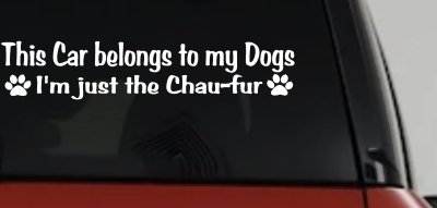 This Car Belongs To My Dog Im Just The Chaufur Animals Car or Truck Window Vinyl Decal Sticker