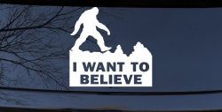 I Want To Believe Bigfoot Sasquatch Yetti Car or Truck Window Decal Sticker