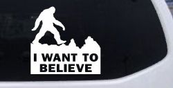 I Want To Believe Bigfoot Sasquatch Yetti Car or Truck Window Decal Sticker