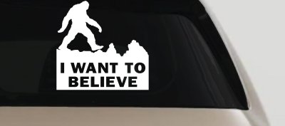 I Want To Believe Bigfoot Sasquatch Yetti Car or Truck Window Vinyl Decal Sticker