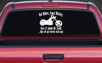 Old Bikers Good Wiskey And A Good Ol' Lady They All Get Better With Age Biker Car or Truck Window Decal Sticker