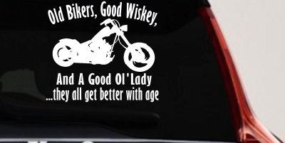 Old Bikers Good Wiskey And A Good Ol' Lady They All Get Better With Age Biker Car or Truck Window Vinyl Decal Sticker
